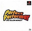 perfect performer the yellow monkey